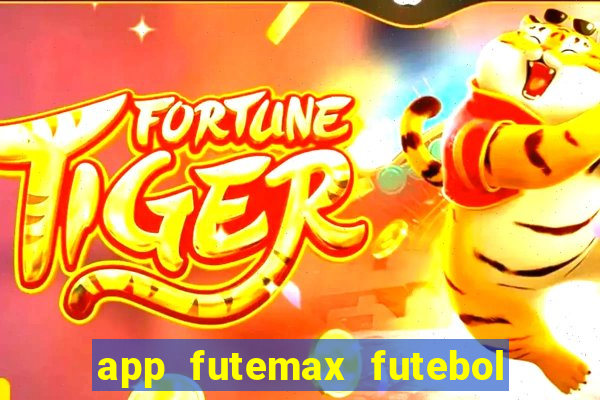 app futemax futebol ao vivo